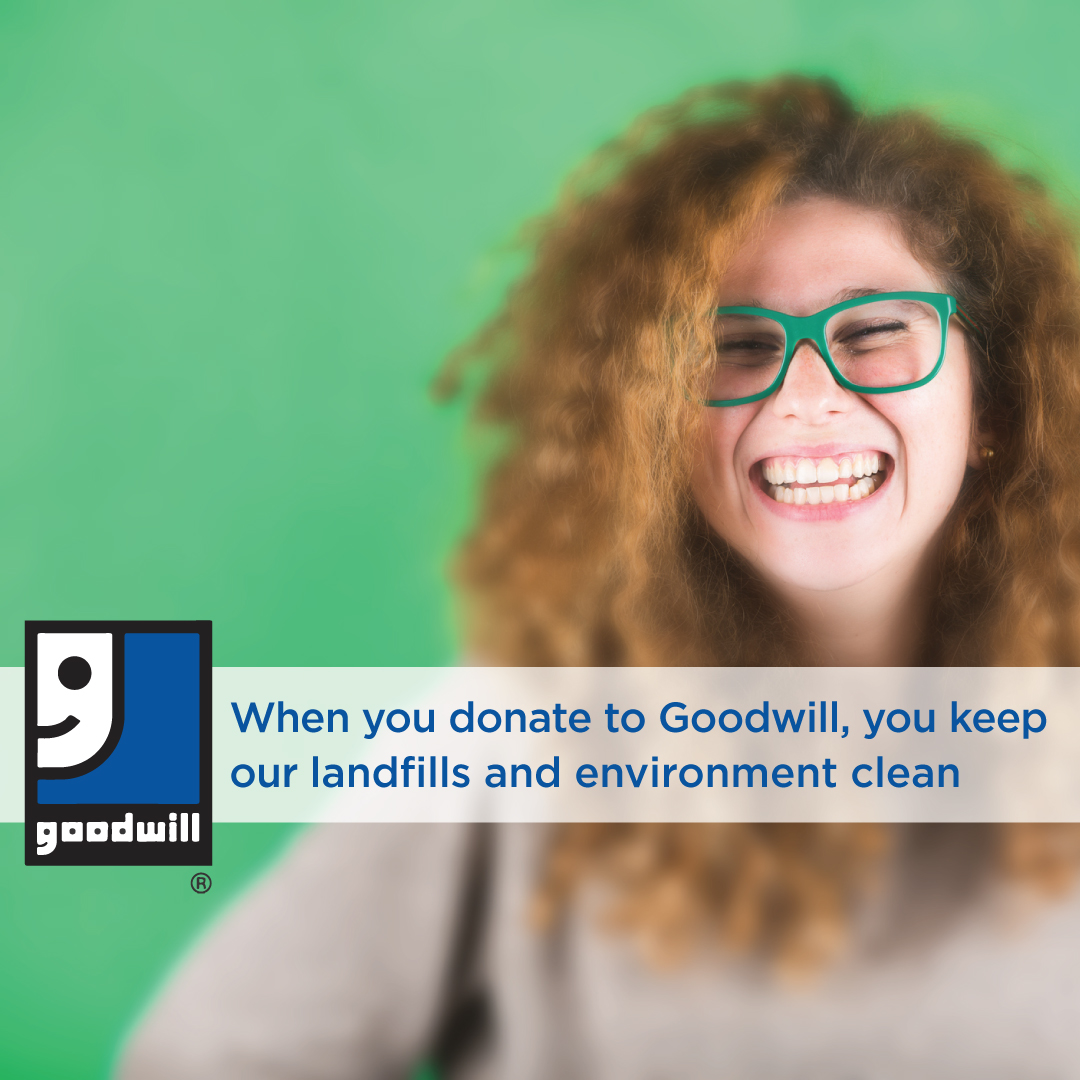 When you donate to Goodwill, you keep our landfills and environment clean